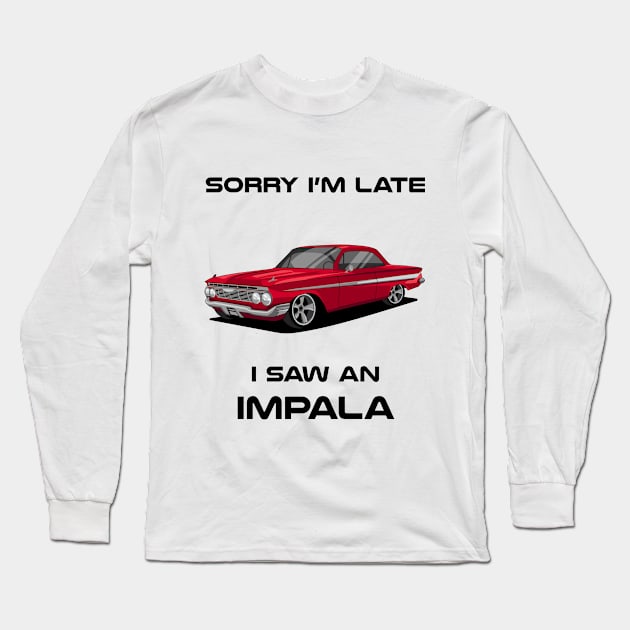 Sorry I'm Late Chevrolet Impala 1961 Classic Car Tshirt Long Sleeve T-Shirt by DriveTheClassics